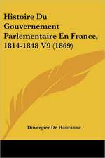 Histoire Du Gouvernement Parlementaire En France, 1814-1848 V9 (1869)