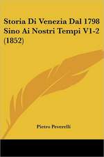 Storia Di Venezia Dal 1798 Sino Ai Nostri Tempi V1-2 (1852)