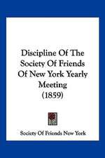 Discipline Of The Society Of Friends Of New York Yearly Meeting (1859)