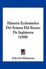 Historia Ecclesiastica Del Scisma Del Reyno De Inglaterra (1588)