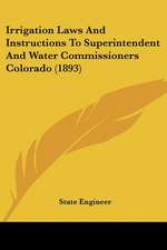 Irrigation Laws And Instructions To Superintendent And Water Commissioners Colorado (1893)