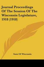 Journal Proceedings Of The Session Of The Wisconsin Legislature, 1918 (1918)