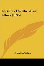 Lectures On Christian Ethics (1895)