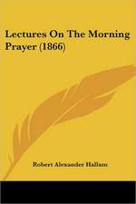 Lectures On The Morning Prayer (1866)