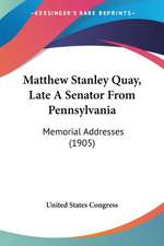 Matthew Stanley Quay, Late A Senator From Pennsylvania