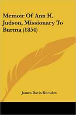 Memoir Of Ann H. Judson, Missionary To Burma (1854)