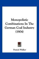 Monopolistic Combinations In The German Coal Industry (1904)