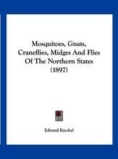 Mosquitoes, Gnats, Craneflies, Midges And Flies Of The Northern States (1897)