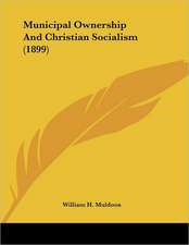 Municipal Ownership And Christian Socialism (1899)