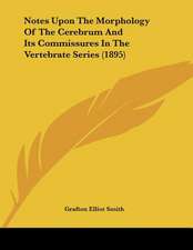 Notes Upon The Morphology Of The Cerebrum And Its Commissures In The Vertebrate Series (1895)