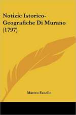 Notizie Istorico-Geografiche Di Murano (1797)