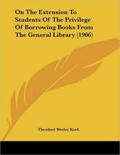 On The Extension To Students Of The Privilege Of Borrowing Books From The General Library (1906)