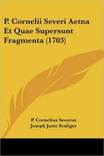 P. Cornelii Severi Aetna Et Quae Supersunt Fragmenta (1703)