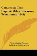 Comoediae Tres Captivi. Miles Gloriosus, Trinummus (1844)