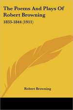 The Poems And Plays Of Robert Browning