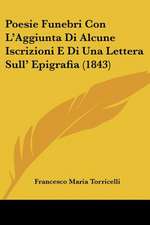 Poesie Funebri Con L'Aggiunta Di Alcune Iscrizioni E Di Una Lettera Sull' Epigrafia (1843)