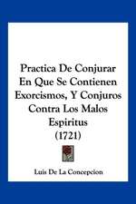 Practica De Conjurar En Que Se Contienen Exorcismos, Y Conjuros Contra Los Malos Espiritus (1721)