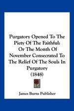 Purgatory Opened To The Piety Of The Faithful