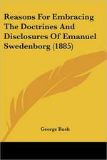 Reasons For Embracing The Doctrines And Disclosures Of Emanuel Swedenborg (1885)