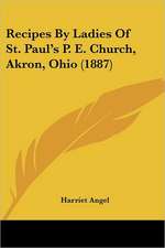 Recipes By Ladies Of St. Paul's P. E. Church, Akron, Ohio (1887)