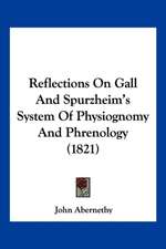 Reflections On Gall And Spurzheim's System Of Physiognomy And Phrenology (1821)