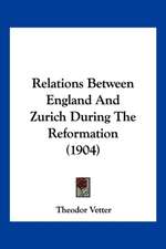 Relations Between England And Zurich During The Reformation (1904)