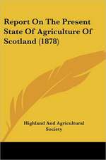 Report On The Present State Of Agriculture Of Scotland (1878)