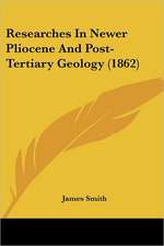 Researches In Newer Pliocene And Post-Tertiary Geology (1862)