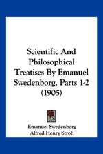 Scientific And Philosophical Treatises By Emanuel Swedenborg, Parts 1-2 (1905)