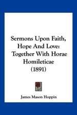 Sermons Upon Faith, Hope And Love