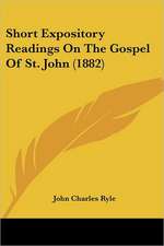 Short Expository Readings On The Gospel Of St. John (1882)