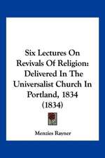 Six Lectures On Revivals Of Religion