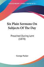 Six Plain Sermons On Subjects Of The Day