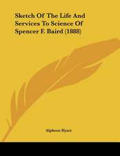 Sketch Of The Life And Services To Science Of Spencer F. Baird (1888)