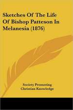 Sketches Of The Life Of Bishop Patteson In Melanesia (1876)