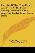 Speeches Of Drs. Tyng, Parker, And Everts At The Boston Meeting, In Behalf Of The American Sunday School Union (1844)