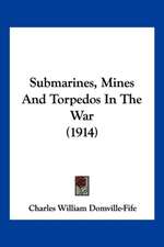 Submarines, Mines And Torpedos In The War (1914)