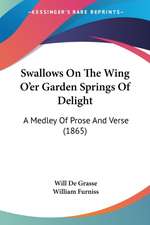 Swallows On The Wing O'er Garden Springs Of Delight