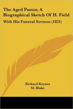 The Aged Pastor, A Biographical Sketch Of H. Field