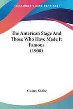 The American Stage And Those Who Have Made It Famous (1900)