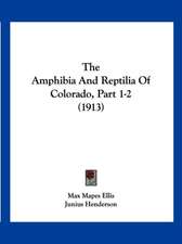 The Amphibia And Reptilia Of Colorado, Part 1-2 (1913)