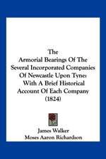 The Armorial Bearings Of The Several Incorporated Companies Of Newcastle Upon Tyne