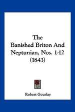 The Banished Briton And Neptunian, Nos. 1-12 (1843)