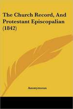 The Church Record, And Protestant Episcopalian (1842)