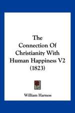 The Connection Of Christianity With Human Happiness V2 (1823)