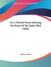 On A Thread-Worm Infesting The Brain Of The Snake-Bird (1868)