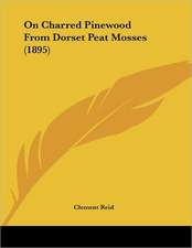 On Charred Pinewood From Dorset Peat Mosses (1895)