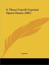 S. Thasci Caecili Cypriani Opera Omnia (1865)