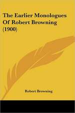 The Earlier Monologues Of Robert Browning (1900)