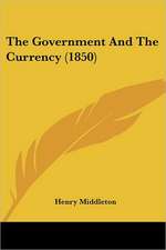 The Government And The Currency (1850)